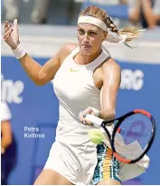  ??  ?? Petra Kvitova