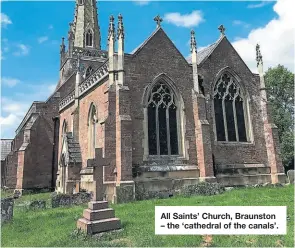  ?? ?? All Saints’ Church, Braunston – the ‘cathedral of the canals’.