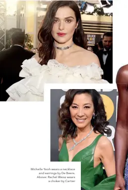 ??  ?? Michelle Yeoh wears a necklace and earrings by De Beers. Above: Rachel Weisz wears a choker by Cartier