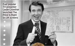  ??  ?? Ever popular TV presenter Leslie Crowther launched The Price Is Right on UK screens