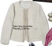  ??  ?? Sako bez ovratnika, Marella, 2149 kn