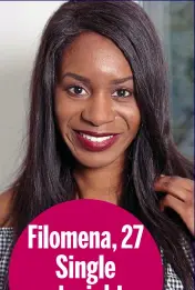  ??  ?? Filomena, 27 Single straight woman