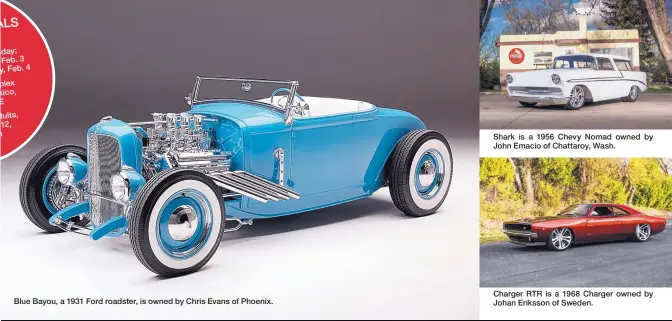  ??  ?? Blue Bayou, a 1931 Ford roadster, is owned by Chris Evans of Phoenix. Shark is a 1956 Chevy Nomad owned by John Emacio of Chattaroy, Wash. Charger RTR is a 1968 Charger owned by Johan Eriksson of Sweden.