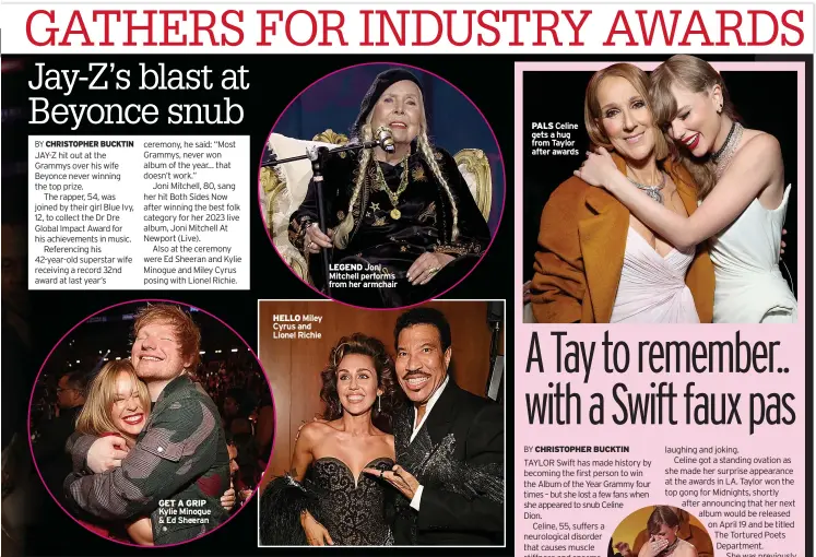  ?? ?? GET A GRIP Kylie Minogue & Ed Sheeran
HELLO Miley Cyrus and Lionel Richie
LEGEND Joni Mitchell performs from her armchair
PALS Celine gets a hug from Taylor after awards
