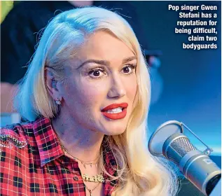  ?? ?? Pop singer Gwen Stefani has a reputation for being difficult,
claim two bodyguards