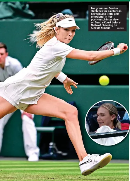  ?? REUTERS ?? For grandma: Boulter stretches for a return in her win and (left) gets emotional in her post-match interview on Centre Court before (below) cheering on Alex de Minaur