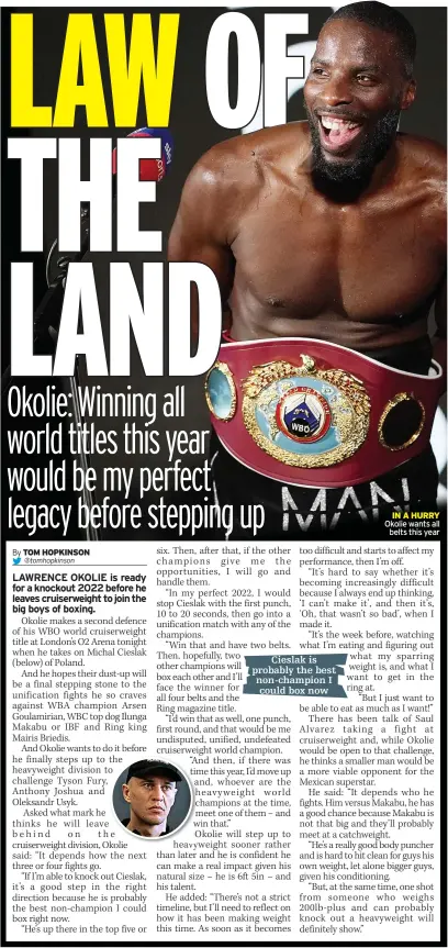  ?? ?? Cieslak is probably the best non-champion I
could box now
IN A HURRY Okolie wants all
belts this year