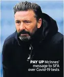  ??  ?? PAY UP McInnes’ message to SFA over Covid-19 tests