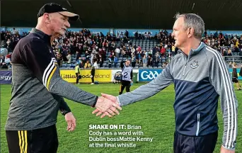  ?? ?? SHAKE ON IT: Brian Cody has a word with Dublin bossMattie Kenny at the final whistle