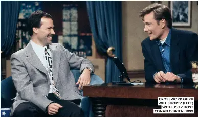  ?? ?? CROSSWORD GURU WILL SHORTZ (LEFT) WITH US TV HOST CONAN O’BRIEN, 1993