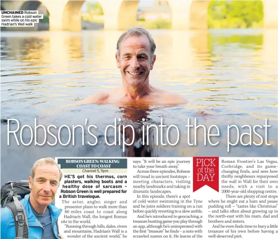  ??  ?? UNCHAINED Robson Green takes a cold water swim while on his epic Hadrian’s Wall walk