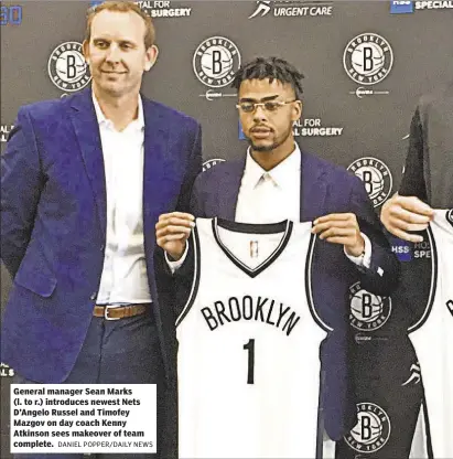  ?? DANIEL POPPER/DAILY NEWS ?? General manager Sean Marks (l. to r.) introduces newest Nets D’Angelo Russel and Timofey Mazgov on day coach Kenny Atkinson sees makeover of team complete.