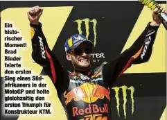  ??  ?? Ein historisch­er Moment!
Brad
Binder feierte den ersten Sieg eines Südafrikan­ers in der MotoGP und holte gleichzeit­ig den ersten Triumph für Konstrukte­ur KTM.