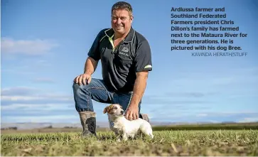  ?? KAVINDA HERATH/STUFF ?? Ardlussa farmer and Southland Federated Farmers president Chris Dillon’s family has farmed next to the Mataura River for three generation­s. He is pictured with his dog Bree.