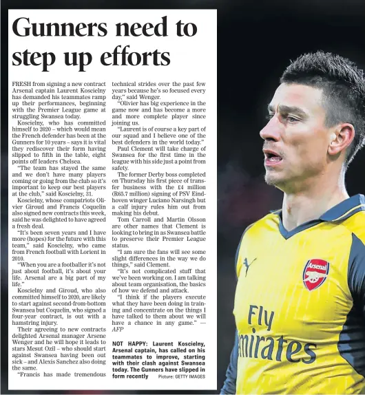  ?? Picture: GETTY IMAGES ?? NOT HAPPY: Laurent Koscielny, Arsenal captain, has called on his teammates to improve, starting with their clash against Swansea today. The Gunners have slipped in form recently