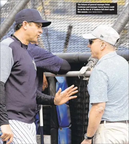  ?? DAILY NEWS PHOTO ?? The futures of general manager Brian Cashman and manager Aaron Boone could be on the line of if Yankees fall short again this season.