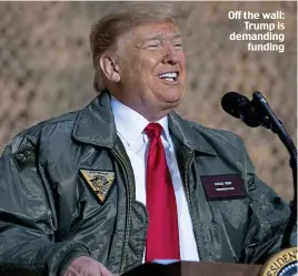  ??  ?? Off the wall: Trump is demanding funding
