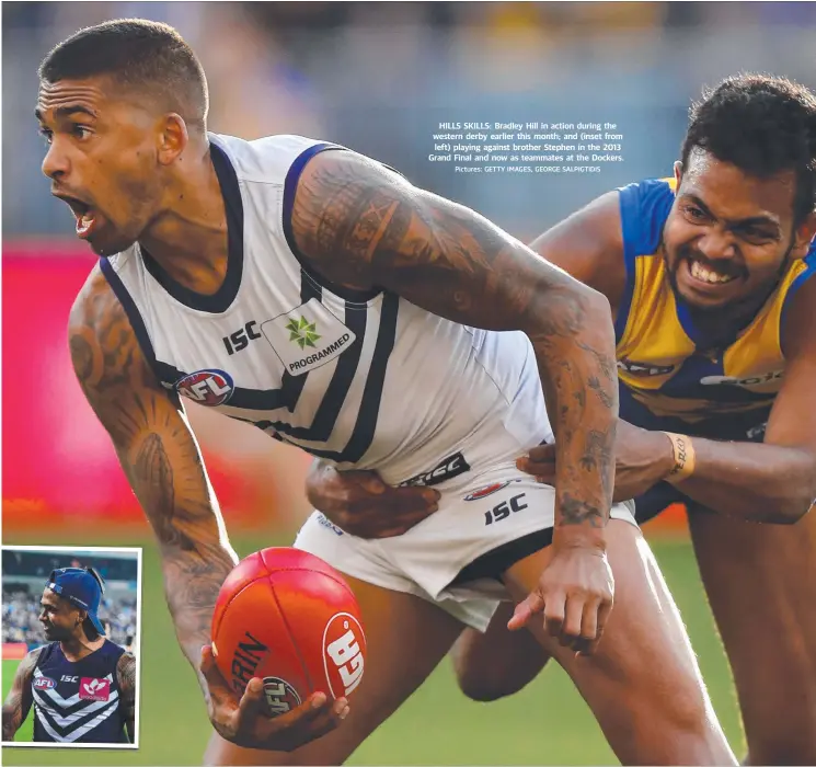  ?? Pictures: GETTY IMAGES, GEORGE SALPIGTIDI­S ?? HILLS SKILLS: Bradley Hill in action during the western derby earlier this month; and (inset from left) playing against brother Stephen in the 2013 Grand Final and now as teammates at the Dockers.