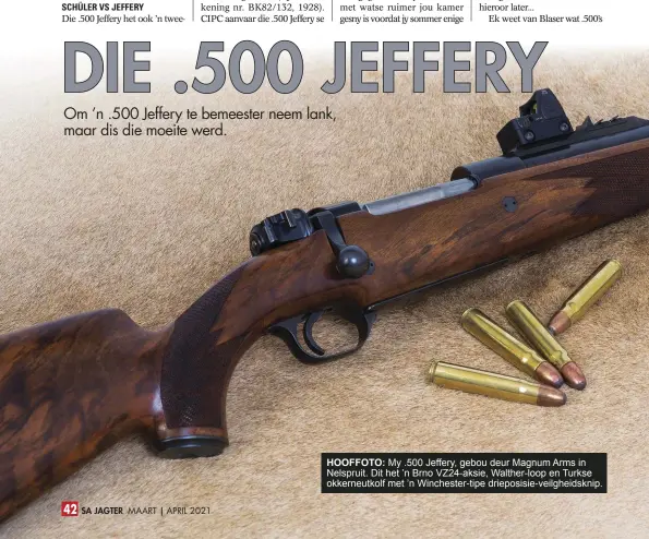  ??  ?? HOOFFOTO: My .500 Jeffery, gebou deur Magnum Arms in Nelspruit. Dit het ’n Brno VZ24-aksie, Walther-loop en Turkse okkerneutk­olf met ’n Winchester-tipe drieposisi­e-veilgheids­knip.