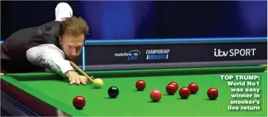  ??  ?? TOP TRUMP: World No1 was easy winner in snooker’s live return