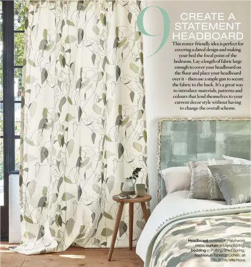  ?? ?? Headboard covered in Patchwork Haze; curtain in Liana Spring; bedding in Potting Shed Spring; cushion in Tabletop Lichen; all £31.50/m, Villa Nova