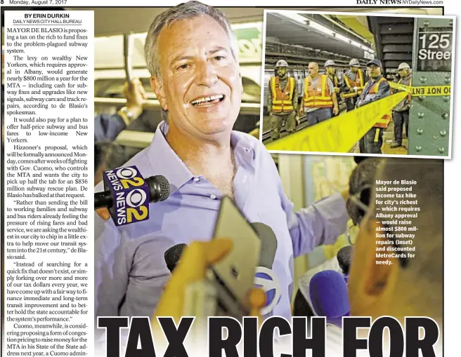  ??  ?? Mayor de Blasio said proposed income tax hike for city’s richest — which requires Albany approval — would raise almost $800 million for subway repairs (inset) and discounted MetroCards for needy.