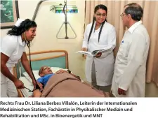  ??  ?? Rechts Frau Dr. Liliana Berbes Villalón, Leiterin der Internatio­nalen Medizinisc­hen Station, Fachärztin in Physikalis­cher Medizin und Rehabilita­tion und MSC. in Bioenerget­ik und MNT