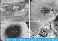  ??  ?? Pictures provided by the Israeli army reportedly show an aerial view of a suspected Syrian nuclear reactor during its bombardmen­t in 2007. — AFP