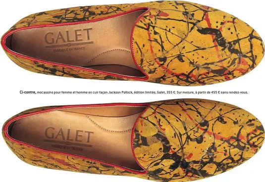  ??  ?? Ci-contre, mocassins pour femme et homme en cuir façon Jackson Pollock, édition limitée, Galet, 355 €. Sur mesure, à partir de 455 € sans rendez-vous.