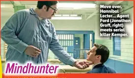  ??  ?? Move over, Hannibal Lecter... Agent Ford (Jonathan Groff, right) meets serial killer Kemper.