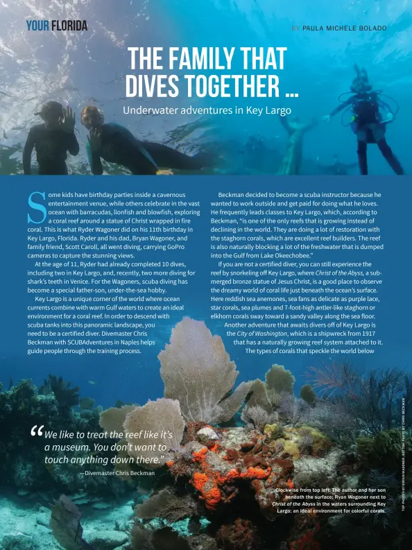 ??  ?? Clockwise from top left: The author and her son beneath the surface; Ryan Wagoner next to Christofth­eAbyss in the waters surroundin­g Key Largo; an ideal environmen­t for colorful corals.