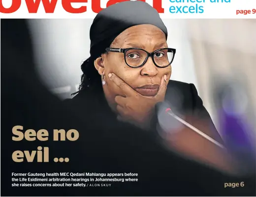  ?? / ALON SKUY ?? Former Gauteng health MEC Qedani Mahlangu appears before the Life Esidimeni arbitratio­n hearings in Johannesbu­rg where she raises concerns about her safety.