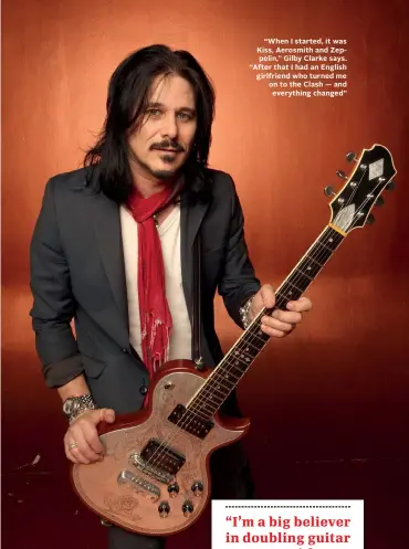 ??  ?? “When I started, it was Kiss, Aerosmith and Zeppelin,” Gilby Clarke says. “After that I had an English girlfriend who turned me on to the Clash — and everything changed”