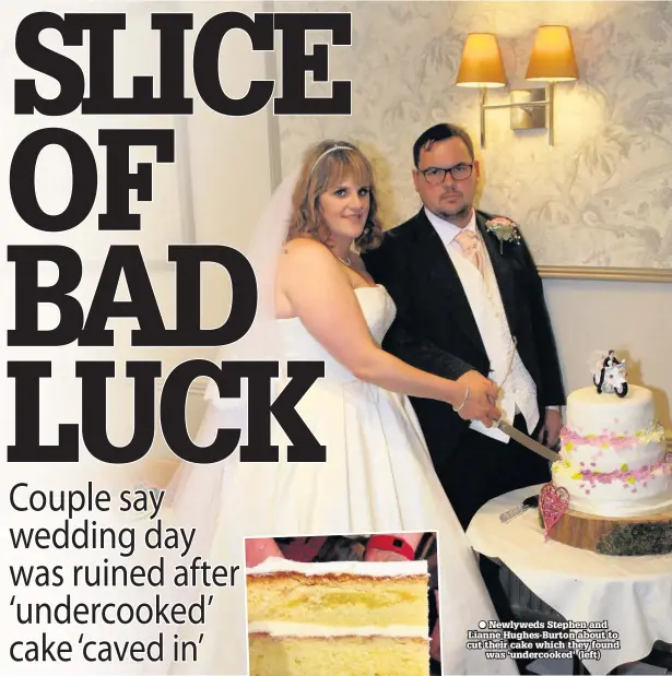  ??  ?? ● Newlyweds Stephen and Lianne Hughes-Burton about to cut their cake which they found was ‘undercooke­d’ (left)