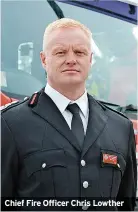  ?? ?? Chief Fire Officer Chris Lowther