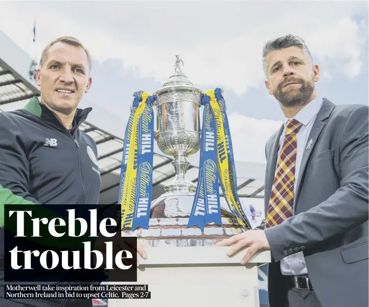  ??  ?? For Brendan Rodgers, left, today’s Scottish Cup final offers the chance for Celtic to become the first club to win back-to-back trebles. Motherwell manager Stephen Robinson says his team can be ‘legends’.