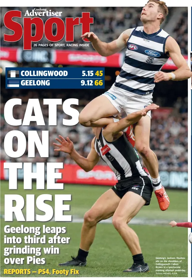  ?? Picture: MICHAEL KLEIN ?? Geelong's Jackson Thurlow sits on the shoulders of Collingwoo­d's Callum Brown in a spectacula­r marking attempt yesterday.