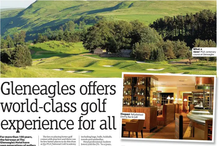  ??  ?? Elegant Refurbishe­d Dormy Bar & Grill What a view! PGA centenary course at Gleneagles