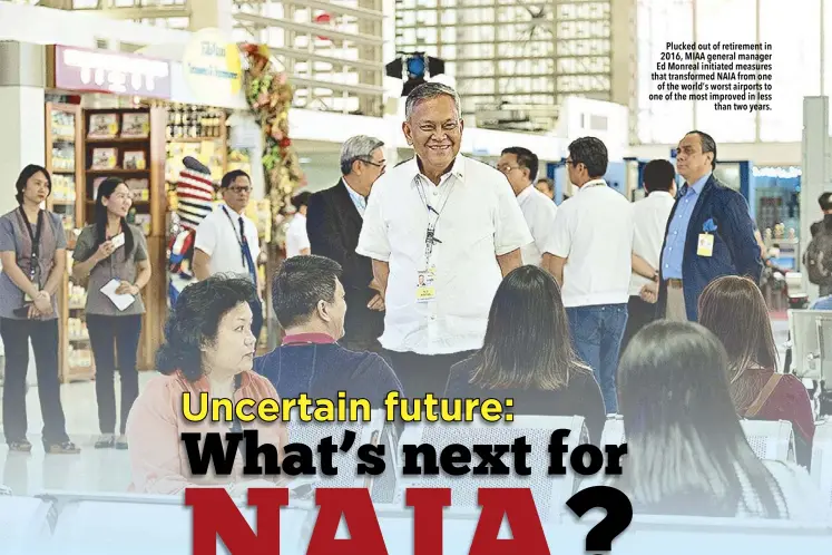  ??  ?? Plucked out of retirement in 2016, MIAA general manager Ed Monreal initiated measures that transforme­d NAIA from one of the world’s worst airports to one of the most improved in less than two years.