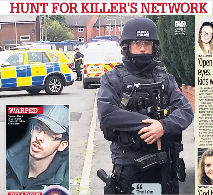  ??  ?? WARPED Salman Abedi in CCTV clip moments before Arena blast POLICE SWOOP Officers in Moss Side yesterday