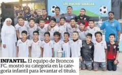  ??  ?? INFANTIL. El equipo de Broncos FC. mostró su categoría en la categoría infantil para levantar el título.