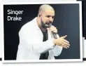  ??  ?? Singer Drake