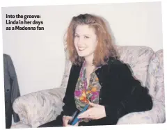  ??  ?? Into the groove: Linda in her days as a Madonna fan