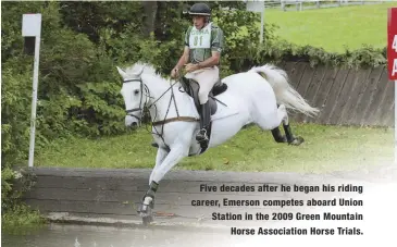  ??  ?? Five decades after he began his riding career, Emerson competes aboard Union Station in the 2009 Green Mountain Horse Associatio­n Horse Trials.