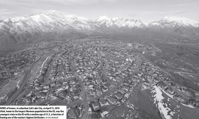  ?? AP/RICK BOWMER ?? ROWS of homes, in suburban Salt Lake City, on April 13, 2019. Utah, home to the largest Mormon population in the US, was the youngest state in the US with a median age of 31.3, a function of having one of the nation’s highest birthrates.