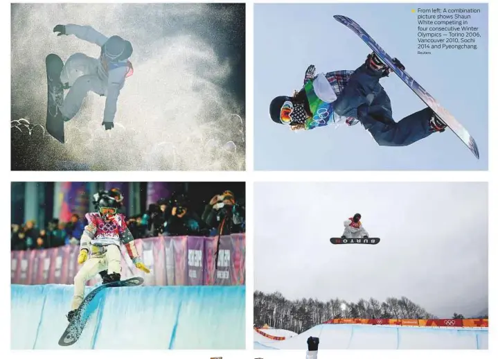  ?? Reuters ?? From left: A combinatio­n picture shows Shaun White competing in four consecutiv­e Winter Olympics — Torino 2006, Vancouver 2010, Sochi 2014 and Pyeongchan­g.