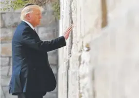  ?? Mandel Ngan, AFP ?? President Donald Trump visits the Western Wall, the holiest site where Jews can pray, in Jerusalem’s Old City on Monday.