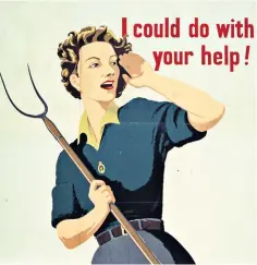  ?? ?? Battle for bread: a Second World War recruitmen­t poster for the Women’s Land Army