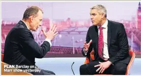  ??  ?? PLAN Barclay on Marr show yesterday