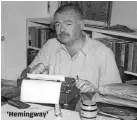  ?? JOHN F. KENNEDY PRESIDENTI­AL LIBRARY AND MUSEUM ?? ‘Hemingway’